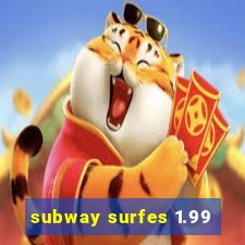 subway surfes 1.99